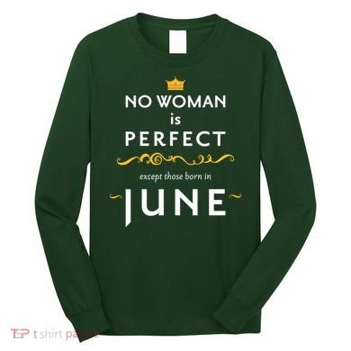 No Woman Is Perfect Except Those Born In June Long Sleeve Shirt