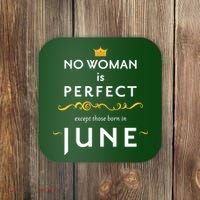 No Woman Is Perfect Except Those Born In June Coaster thumb 0