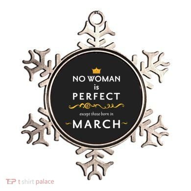 No Woman Is Perfect Except Those Born In March Ornament