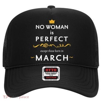 No Woman Is Perfect Except Those Born In March Hat