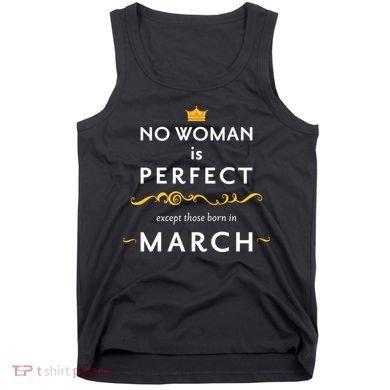 No Woman Is Perfect Except Those Born In March Tank Top