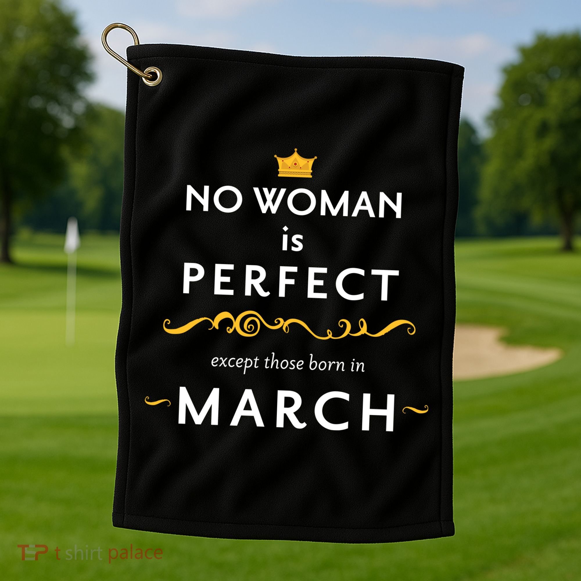 No Woman Is Perfect Except Those Born In March Golf Towel