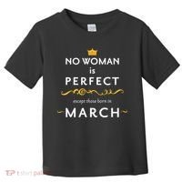 No Woman Is Perfect Except Those Born In March Toddler T-Shirt thumb 0