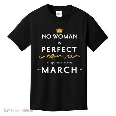 No Woman Is Perfect Except Those Born In March Kids T-Shirt