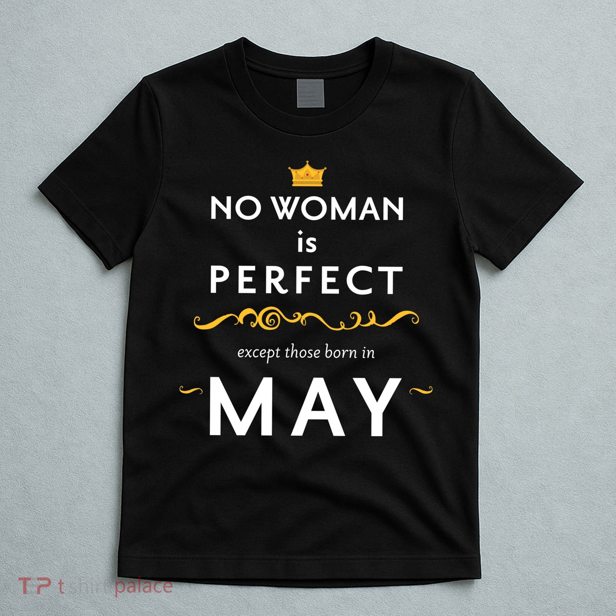 No Woman Is Perfect Except Those Born In May T-Shirt