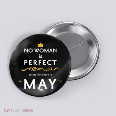 No Woman Is Perfect Except Those Born In May Button