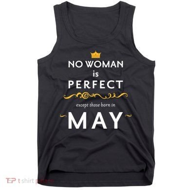 No Woman Is Perfect Except Those Born In May Tank Top