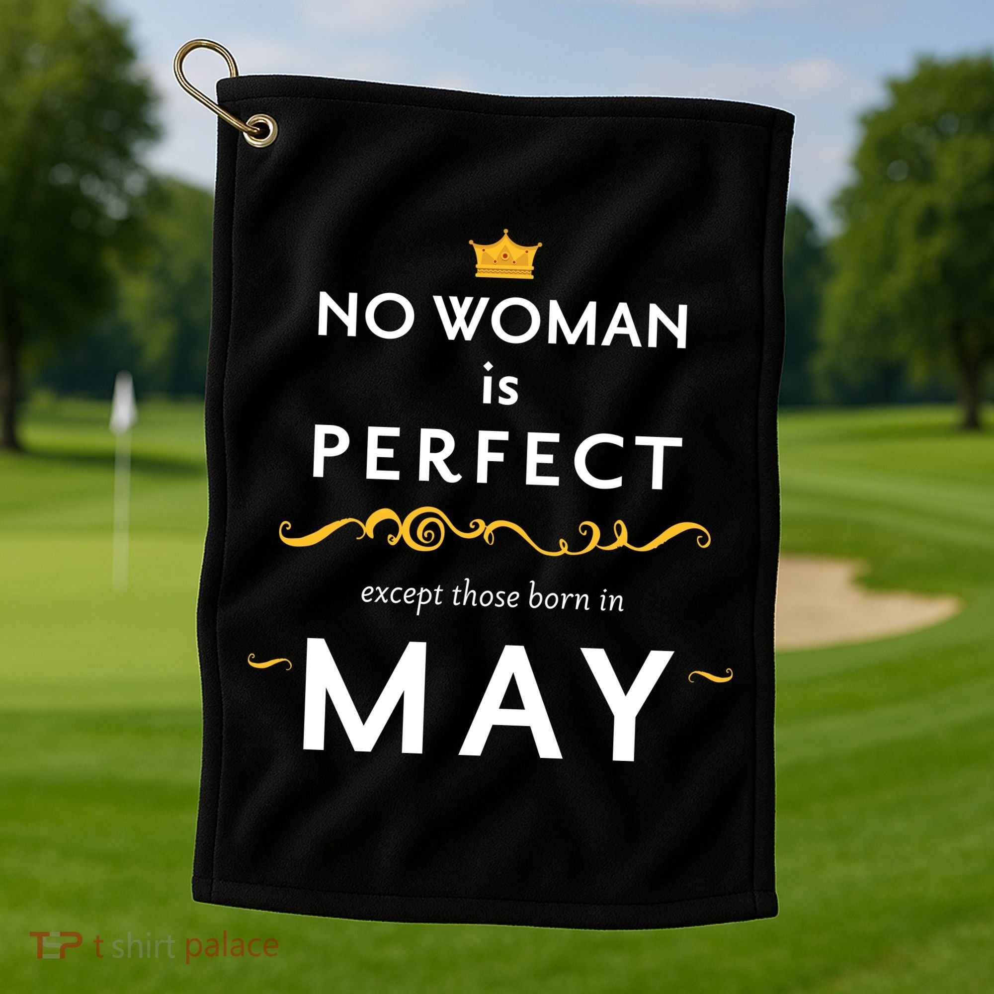 No Woman Is Perfect Except Those Born In May Golf Towel
