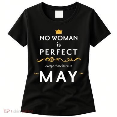 No Woman Is Perfect Except Those Born In May Women's T-Shirt