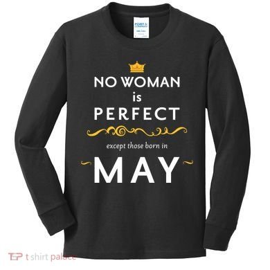 No Woman Is Perfect Except Those Born In May Kids Long Sleeve Shirt