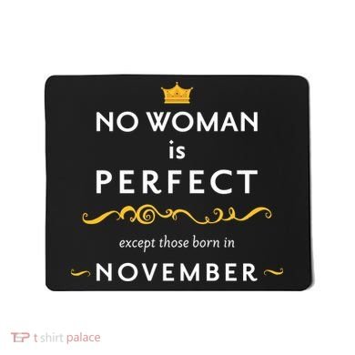 No Woman Is Perfect Except Those Born In November Mousepad