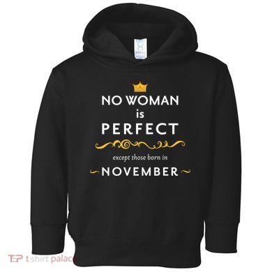No Woman Is Perfect Except Those Born In November Toddler Hoodie