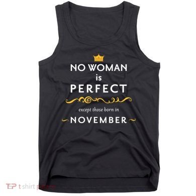 No Woman Is Perfect Except Those Born In November Tank Top