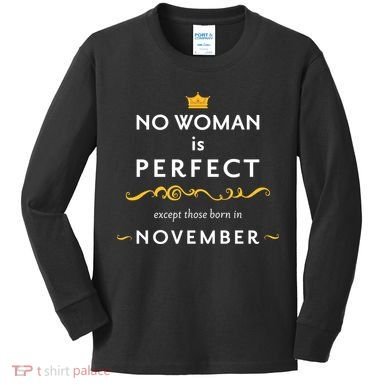 No Woman Is Perfect Except Those Born In November Kids Long Sleeve Shirt