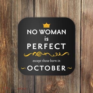 No Woman Is Perfect Except Those Born In October Coaster