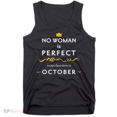 No Woman Is Perfect Except Those Born In October Tank Top