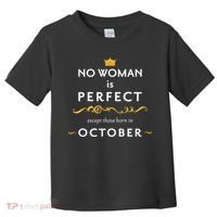 No Woman Is Perfect Except Those Born In October Toddler T-Shirt thumb 0