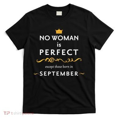 No Woman Is Perfect Except Those Born In September T-Shirt