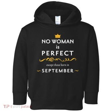 No Woman Is Perfect Except Those Born In September Toddler Hoodie
