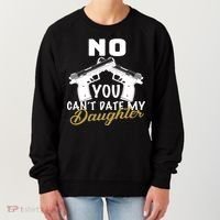 No You Can't Date My Daughter Funny Dad Women's Sweatshirt thumb 0