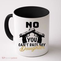 No You Can't Date My Daughter Funny Dad Coffee Mug thumb 0