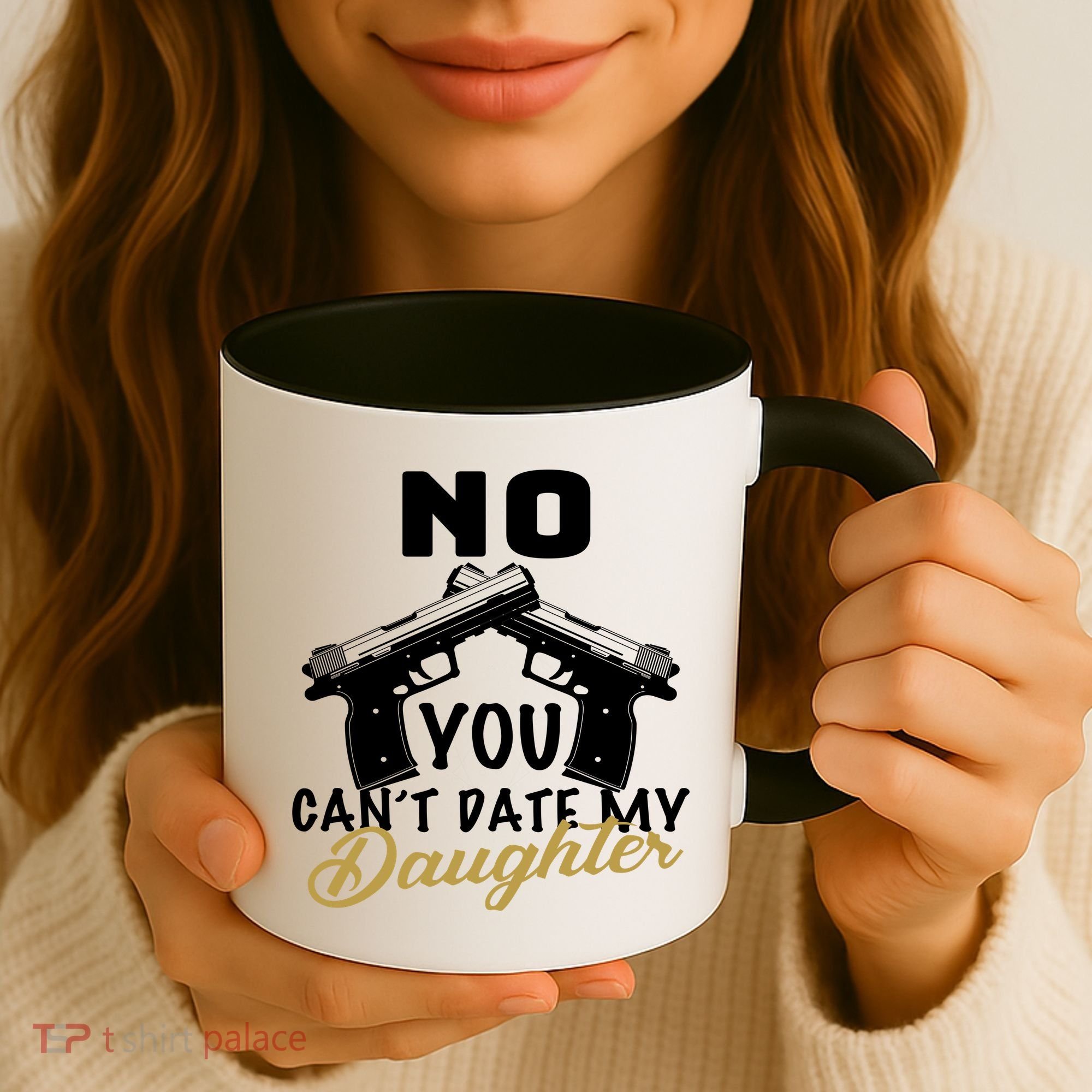 No You Can't Date My Daughter Funny Dad Coffee Mug