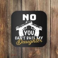No You Can't Date My Daughter Funny Dad Coaster thumb 0