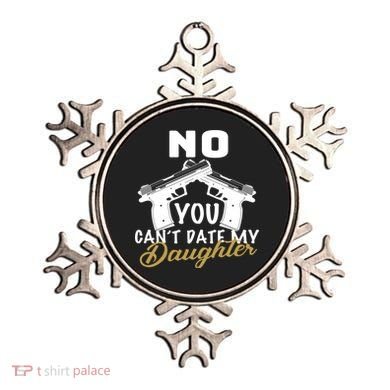 No You Can't Date My Daughter Funny Dad Ornament