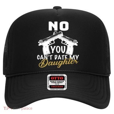 No You Can't Date My Daughter Funny Dad Hat