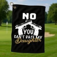 No You Can't Date My Daughter Funny Dad Golf Towel thumb 1