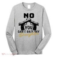 No You Can't Date My Daughter Funny Dad Long Sleeve Shirt thumb 0