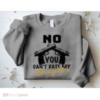 No You Can't Date My Daughter Funny Dad Sweatshirt thumb 2