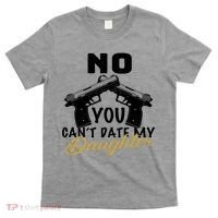 No You Can't Date My Daughter Funny Dad T-Shirt thumb 0