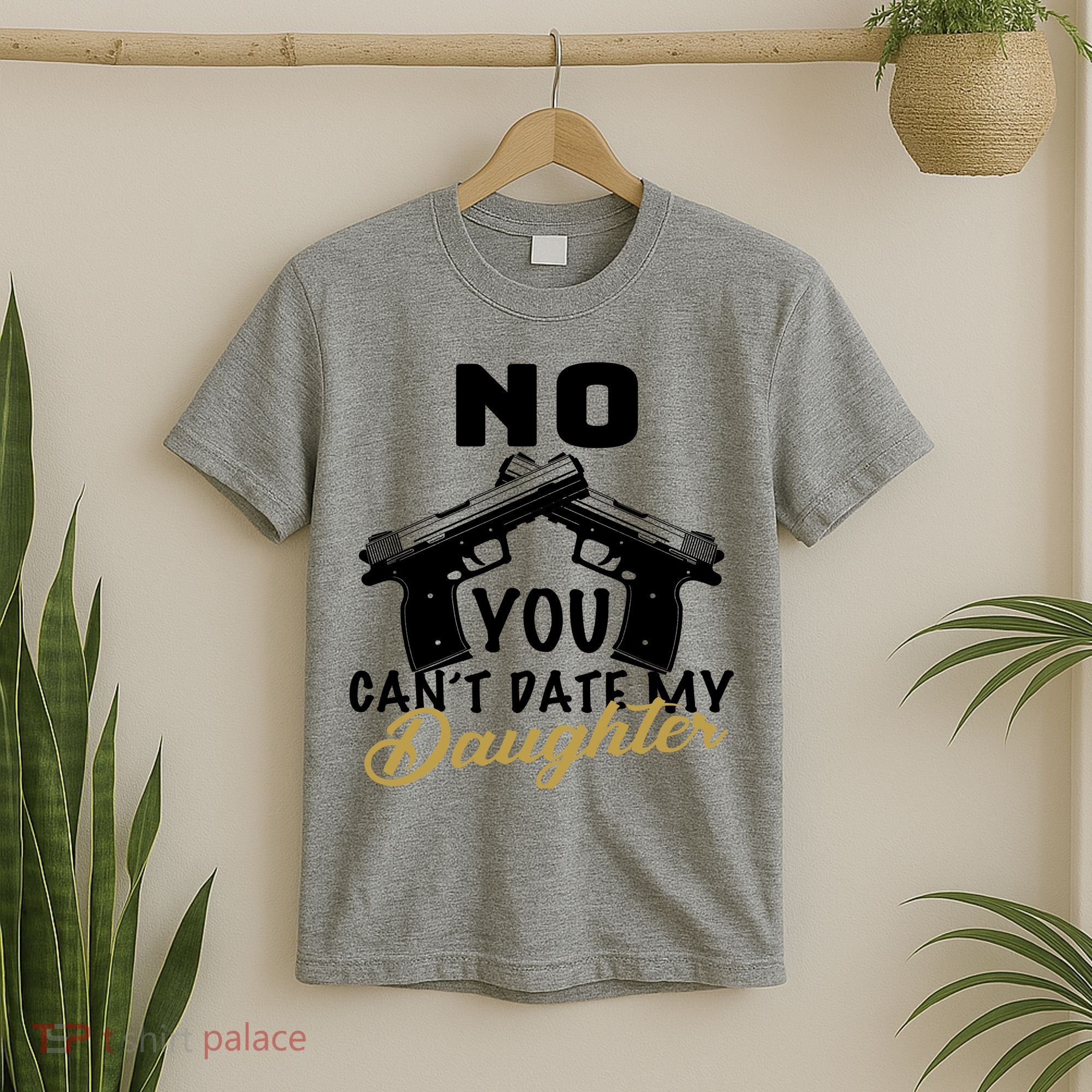 No You Can't Date My Daughter Funny Dad T-Shirt