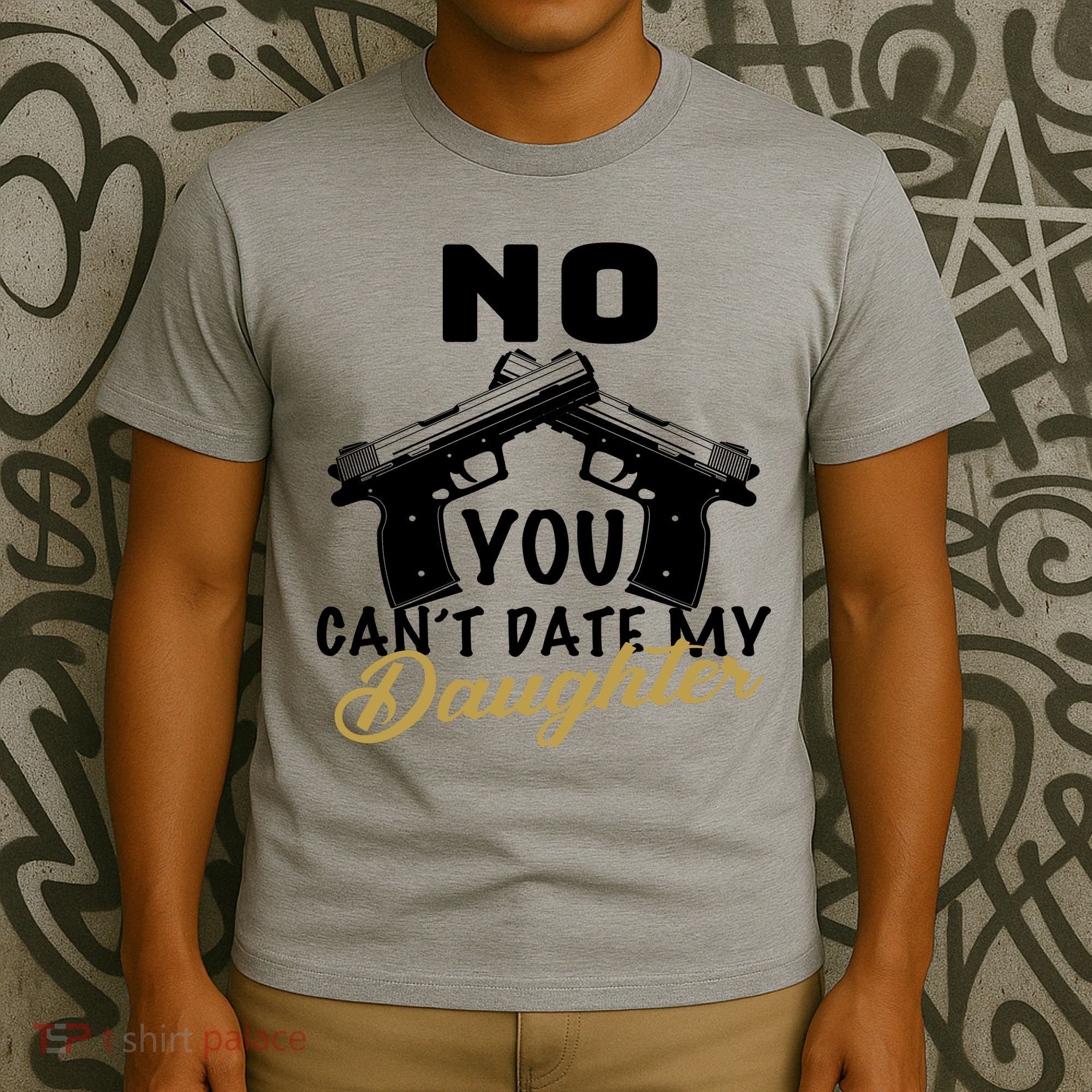 No You Can't Date My Daughter Funny Dad T-Shirt
