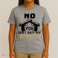 No You Can't Date My Daughter Funny Dad T-Shirt thumb 4