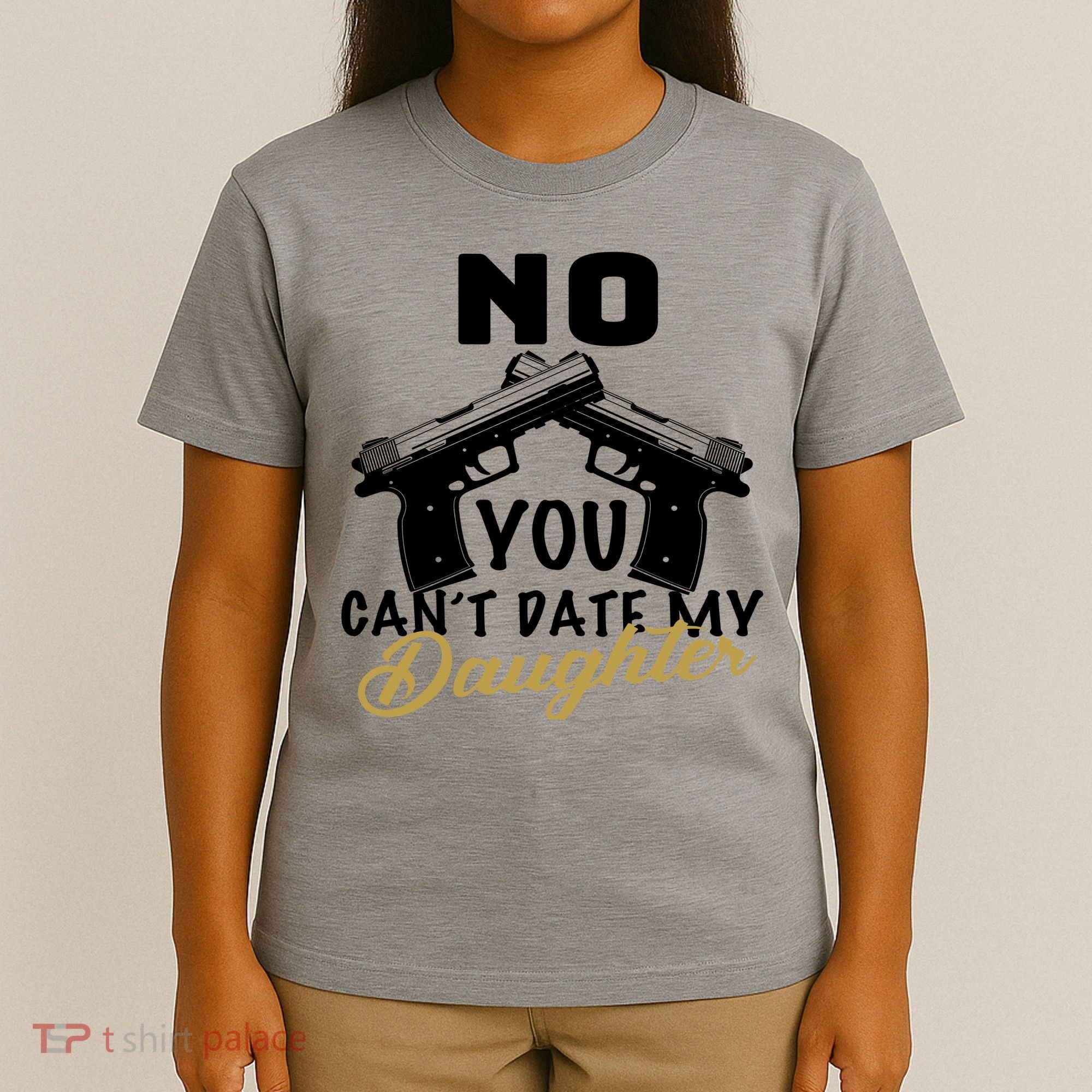 No You Can't Date My Daughter Funny Dad T-Shirt