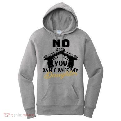 No You Can't Date My Daughter Funny Dad Women's Hoodie