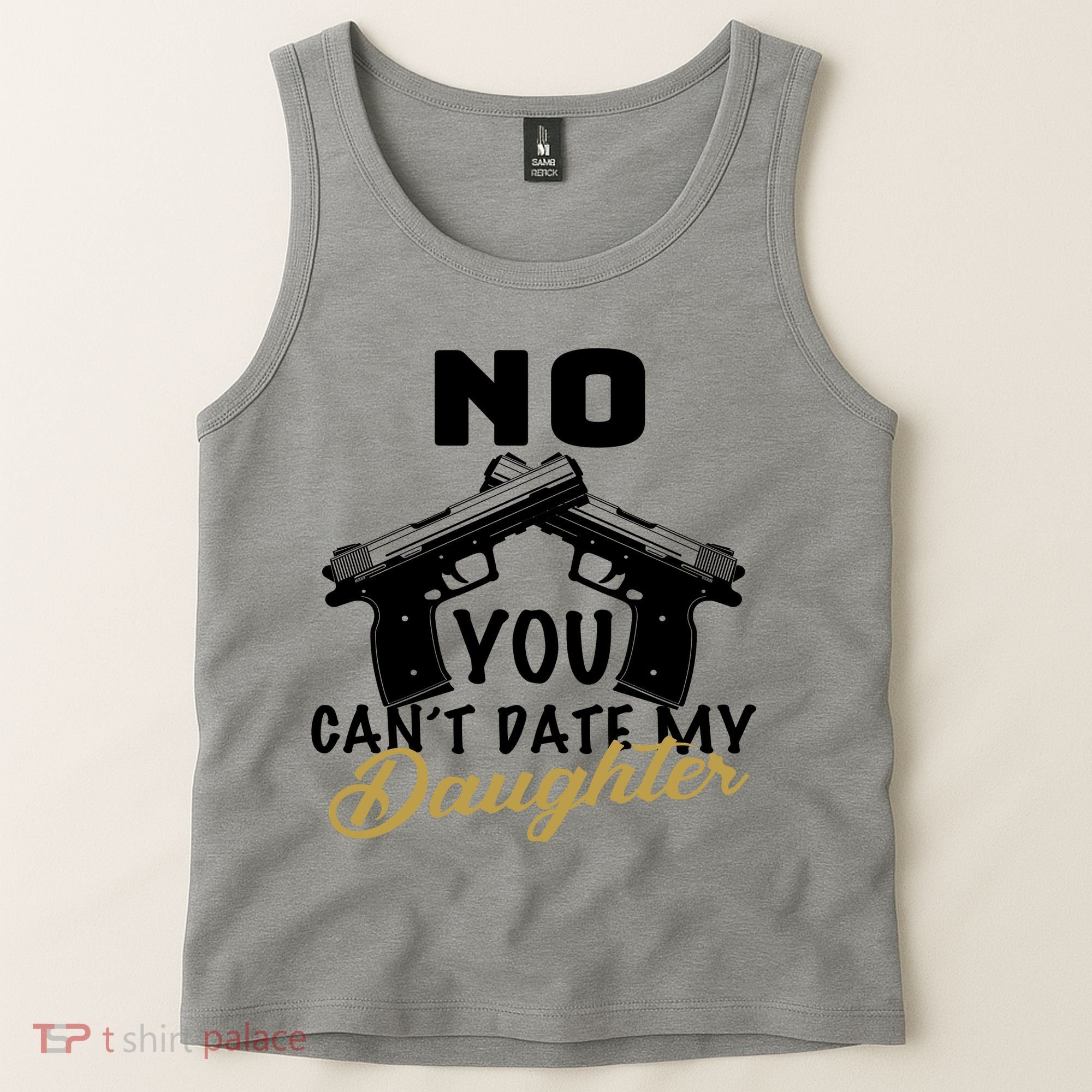 No You Can't Date My Daughter Funny Dad Tank Top