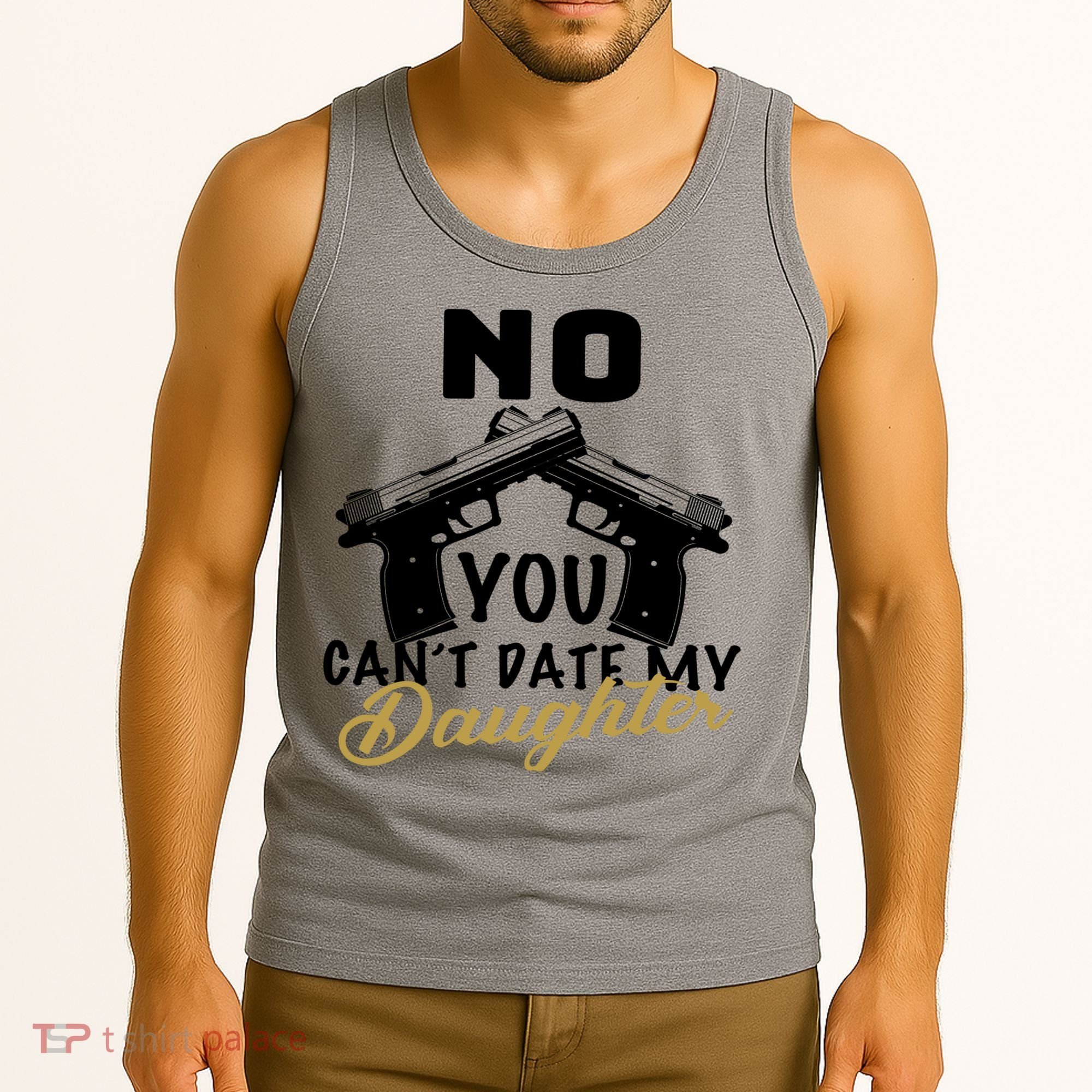 No You Can't Date My Daughter Funny Dad Tank Top