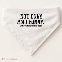 Not Only Am I Funny I Have Nice Titties Too USA-Made Doggie Bandana thumb 0