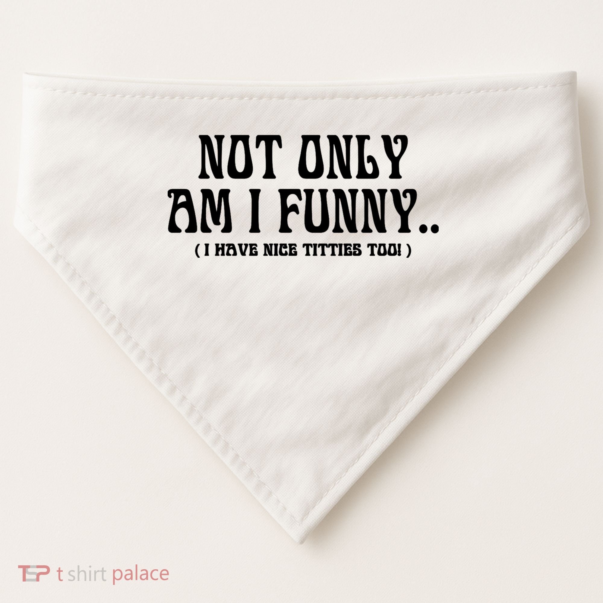 Not Only Am I Funny I Have Nice Titties Too USA-Made Doggie Bandana