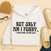Not Only Am I Funny I Have Nice Titties Too Hoodie thumb 4