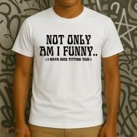 Not Only Am I Funny I Have Nice Titties Too T-Shirt thumb 3