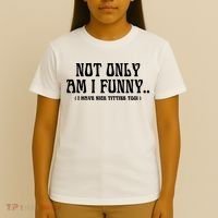 Not Only Am I Funny I Have Nice Titties Too T-Shirt thumb 4