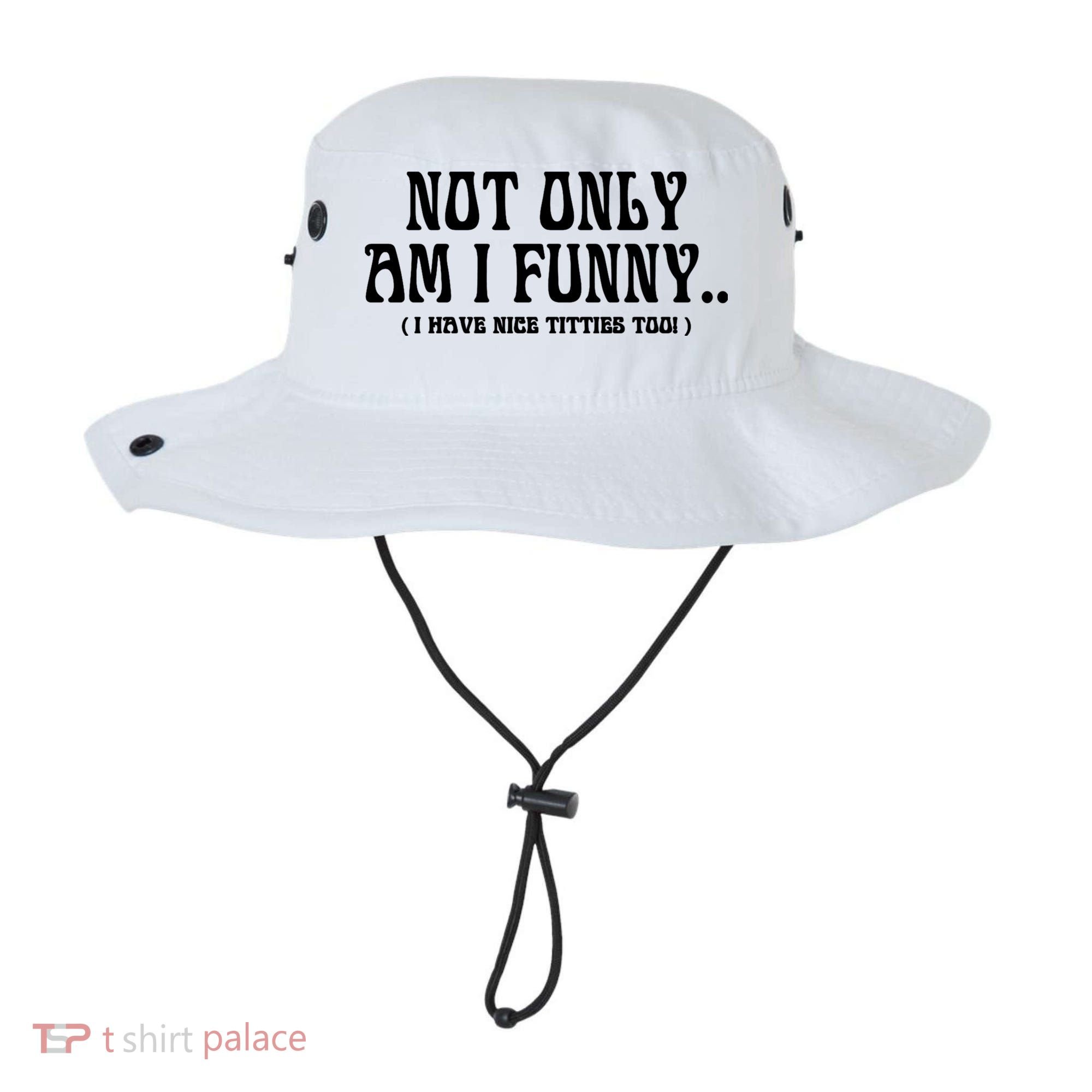 Not Only Am I Funny I Have Nice Titties Too Bucket Hat