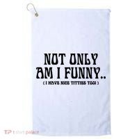 Not Only Am I Funny I Have Nice Titties Too Golf Towel thumb 0