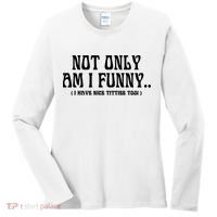 Not Only Am I Funny I Have Nice Titties Too Women's Long Sleeve Shirt thumb 0