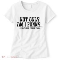 Not Only Am I Funny I Have Nice Titties Too Women's T-Shirt thumb 0