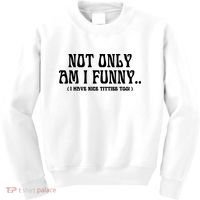 Not Only Am I Funny I Have Nice Titties Too Kids Sweatshirt thumb 0